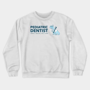 Pediatric Dentist - Small Smiles, Big Care Crewneck Sweatshirt